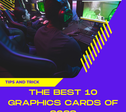 The Best 10 Graphics Cards of 2023